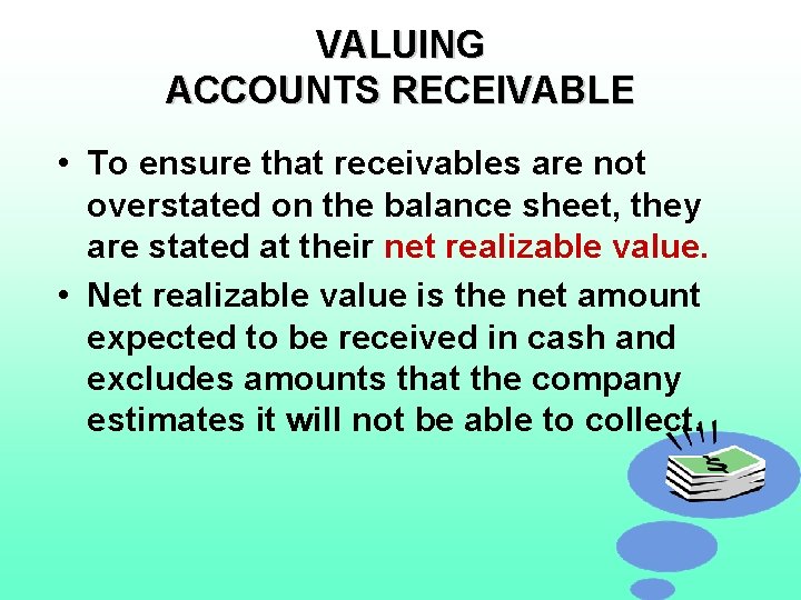 VALUING ACCOUNTS RECEIVABLE • To ensure that receivables are not overstated on the balance