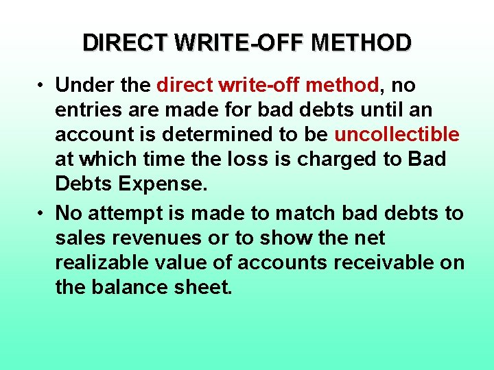 DIRECT WRITE-OFF METHOD • Under the direct write-off method, no entries are made for