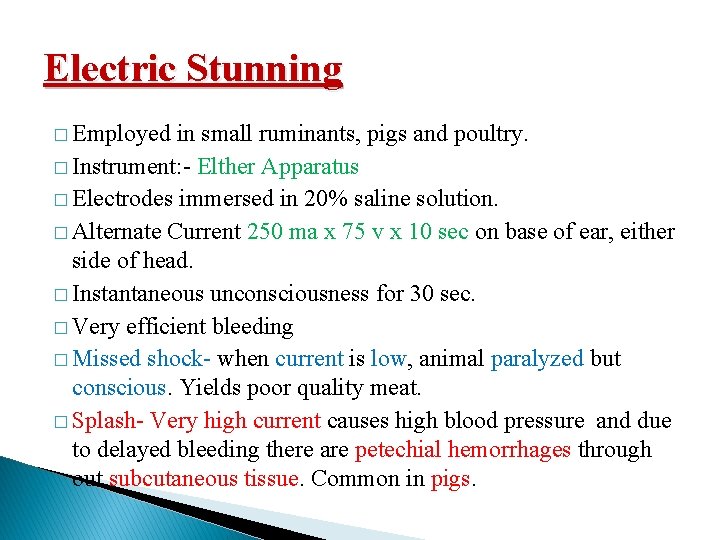 Electric Stunning � Employed in small ruminants, pigs and poultry. � Instrument: - Elther