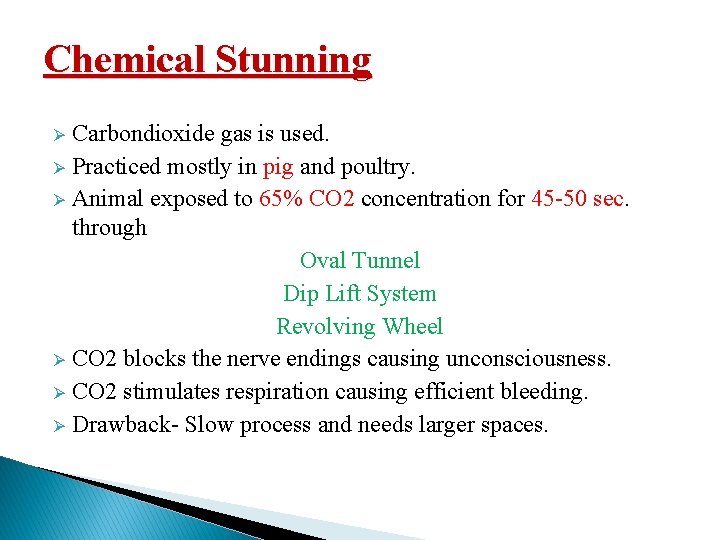 Chemical Stunning Carbondioxide gas is used. Ø Practiced mostly in pig and poultry. Ø