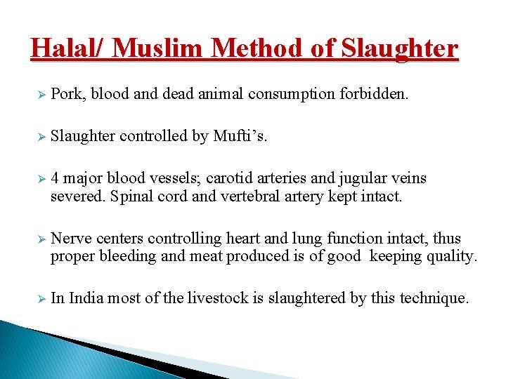 Halal/ Muslim Method of Slaughter Ø Pork, blood and dead animal consumption forbidden. Ø