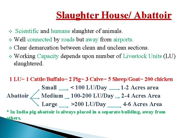 Slaughter House/ Abattoir Scientific and humane slaughter of animals. v Well connected by roads