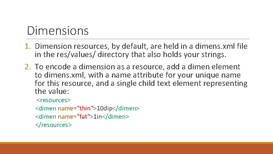 Dimensions 1. Dimension resources, by default, are held in a dimens. xml file in