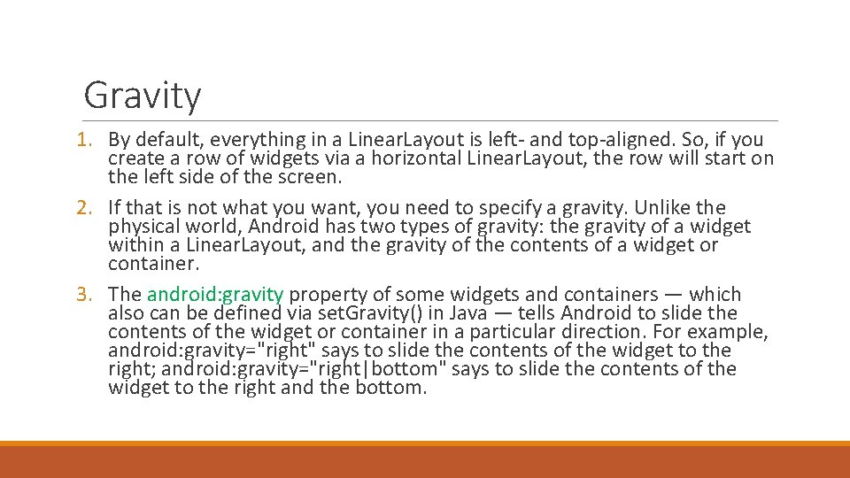 Gravity 1. By default, everything in a Linear. Layout is left- and top-aligned. So,