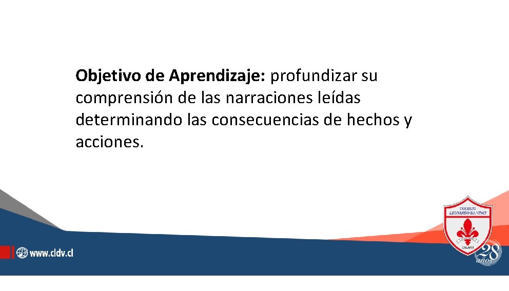 Objetivo de Aprendizaje: profundizar su comprensión de las narraciones leídas determinando las consecuencias de