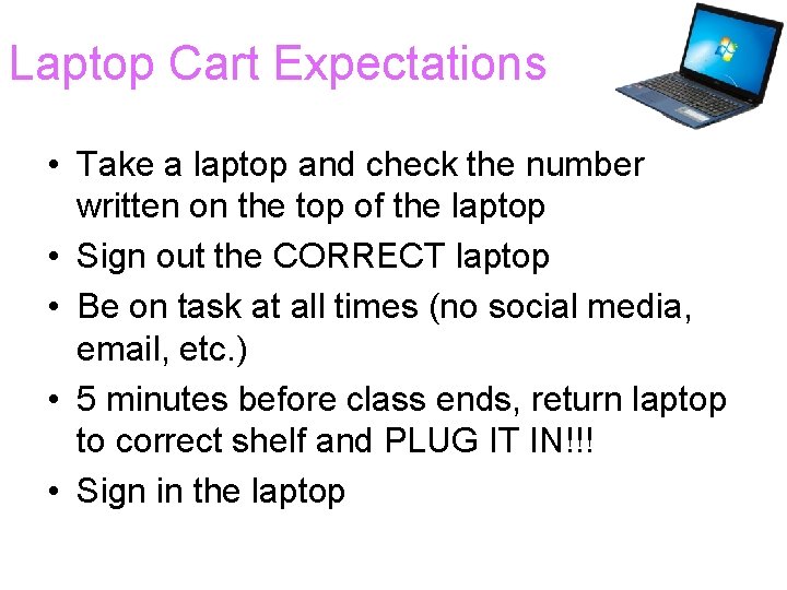 Laptop Cart Expectations • Take a laptop and check the number written on the