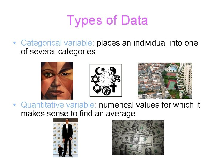 Types of Data • Categorical variable: places an individual into one of several categories