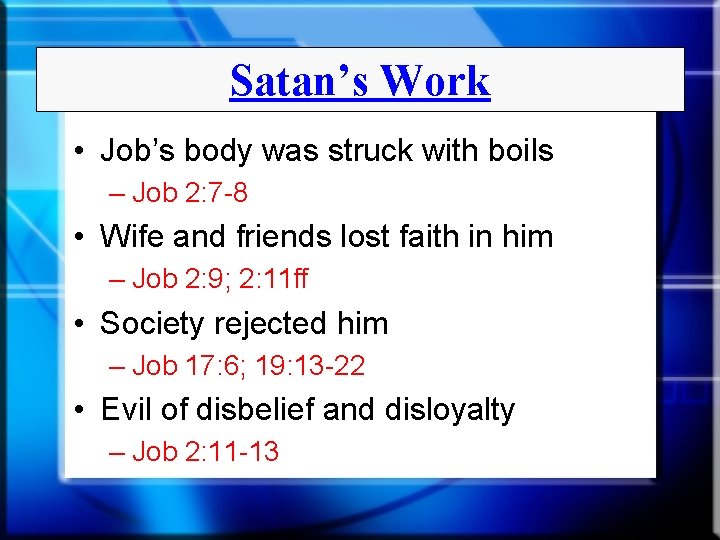 Satan’s Work • Job’s body was struck with boils – Job 2: 7 -8