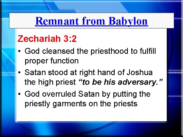 Remnant from Babylon Zechariah 3: 2 • God cleansed the priesthood to fulfill proper