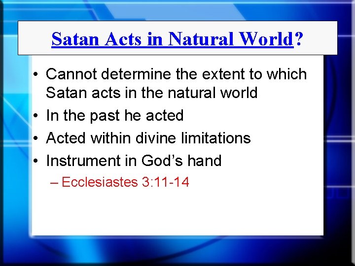 Satan Acts in Natural World? • Cannot determine the extent to which Satan acts