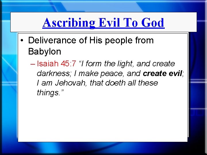 Ascribing Evil To God • Deliverance of His people from Babylon – Isaiah 45: