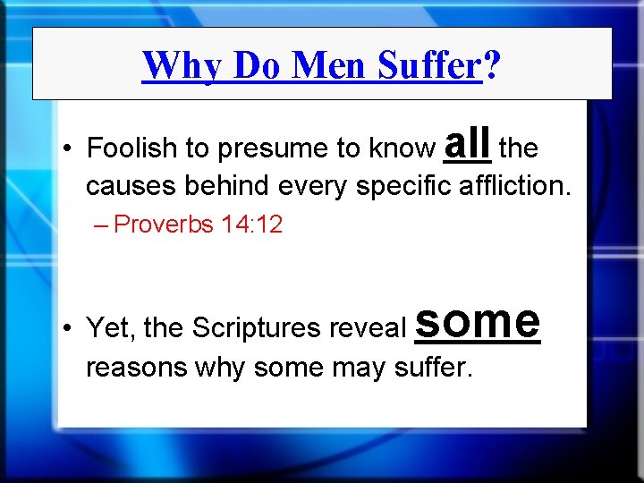 Why Do Men Suffer? • Foolish to presume to know all the causes behind