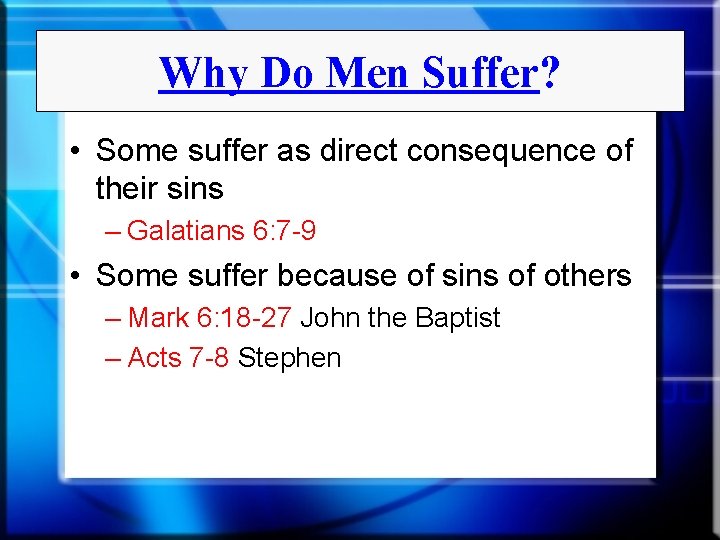 Why Do Men Suffer? • Some suffer as direct consequence of their sins –
