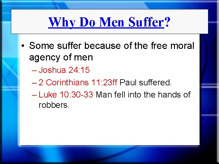 Why Do Men Suffer? • Some suffer because of the free moral agency of