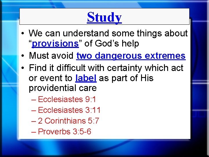 Study • We can understand some things about “provisions” of God’s help • Must