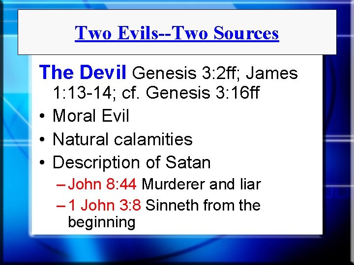 Two Evils--Two Sources The Devil Genesis 3: 2 ff; James 1: 13 -14; cf.