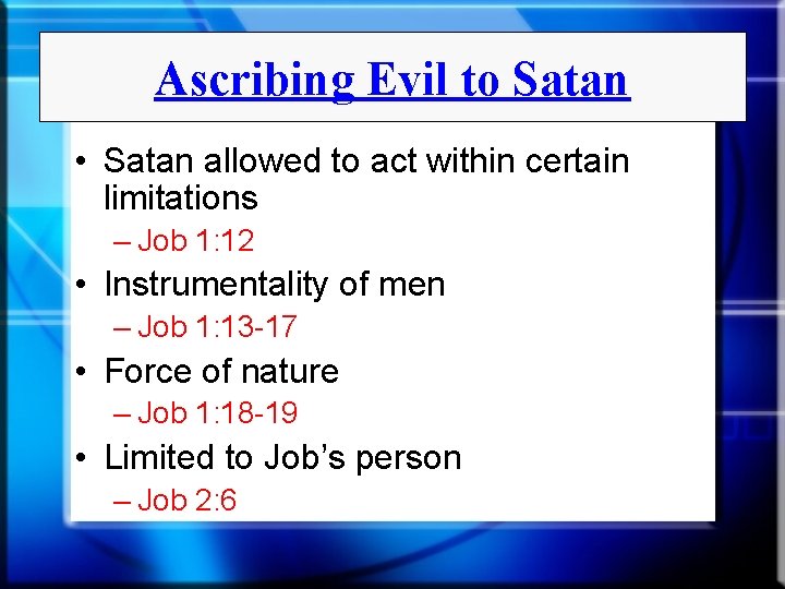 Ascribing Evil to Satan • Satan allowed to act within certain limitations – Job