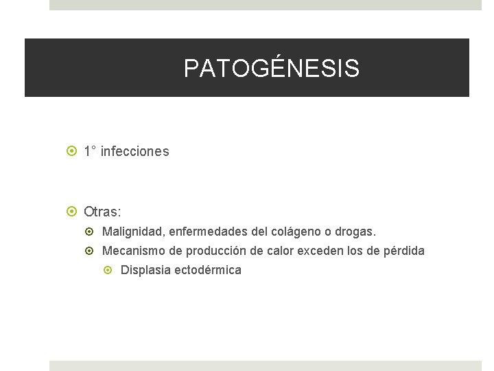 PATOGÉNESIS 1° infecciones Otras: Malignidad, enfermedades del colágeno o drogas. Mecanismo de producción de