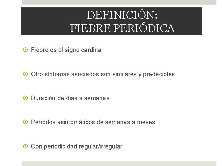 DEFINICIÓN: FIEBRE PERIÓDICA Fiebre es el signo cardinal Otro síntomas asociados son similares y