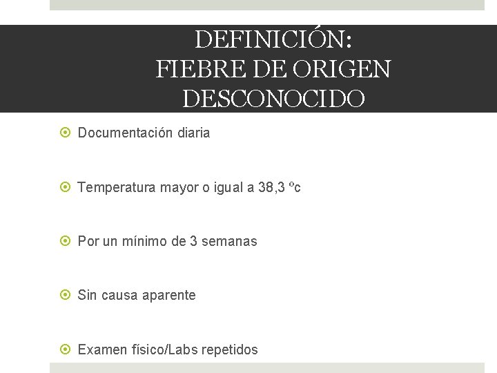 DEFINICIÓN: FIEBRE DE ORIGEN DESCONOCIDO Documentación diaria Temperatura mayor o igual a 38, 3