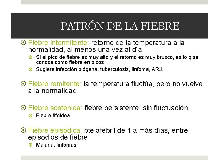 PATRÓN DE LA FIEBRE Fiebre intermitente: retorno de la temperatura a la normalidad, al