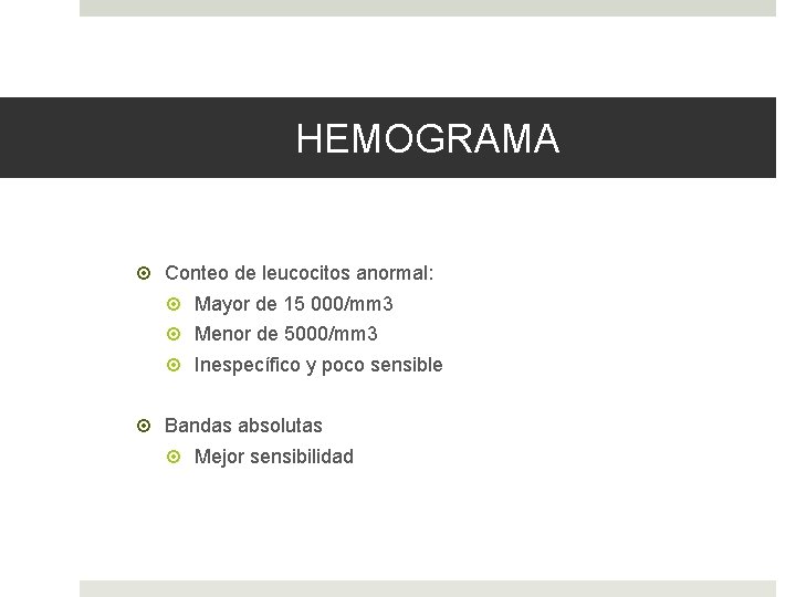 HEMOGRAMA Conteo de leucocitos anormal: Mayor de 15 000/mm 3 Menor de 5000/mm 3