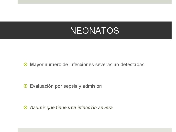 NEONATOS Mayor número de infecciones severas no detectadas Evaluación por sepsis y admisión Asumir