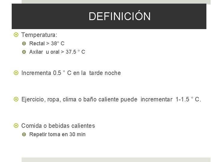 DEFINICIÓN Temperatura: Rectal > 38° C Axilar u oral > 37. 5 ° C