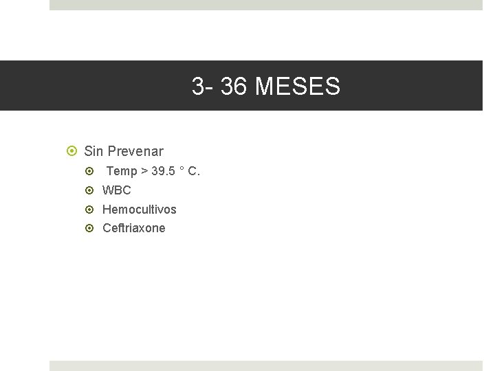 3 - 36 MESES Sin Prevenar Temp > 39. 5 ° C. WBC Hemocultivos