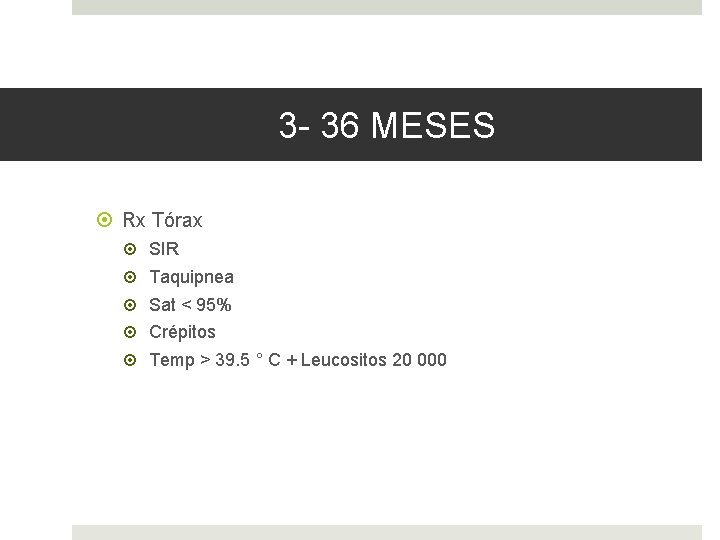 3 - 36 MESES Rx Tórax SIR Taquipnea Sat < 95% Crépitos Temp >