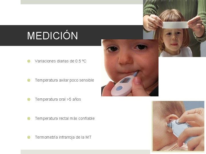 MEDICIÓN Variaciones diarias de 0. 5 ºC Temperatura axilar poco sensible Temperatura oral >5