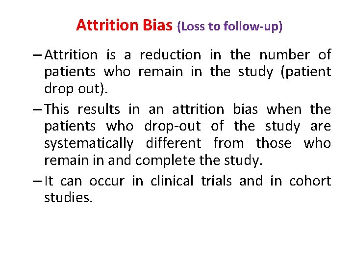 Attrition Bias (Loss to follow-up) – Attrition is a reduction in the number of