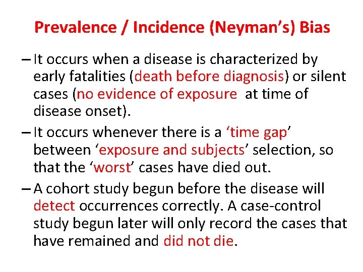 Prevalence / Incidence (Neyman’s) Bias – It occurs when a disease is characterized by