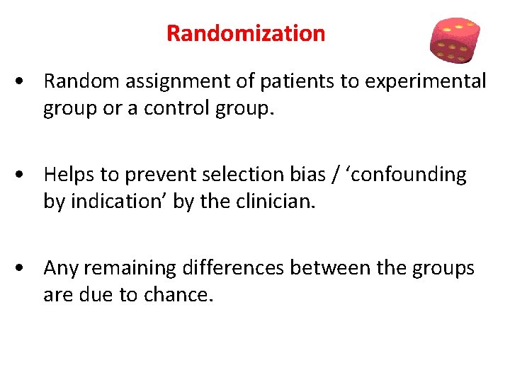 Randomization • Random assignment of patients to experimental group or a control group. •