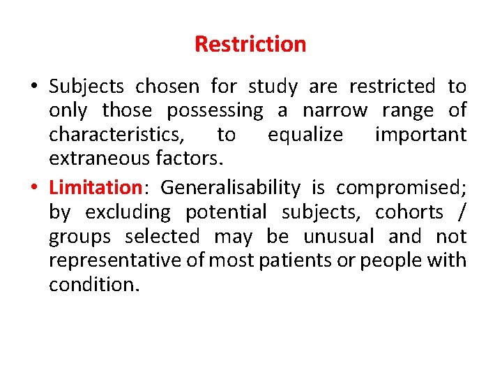 Restriction • Subjects chosen for study are restricted to only those possessing a narrow