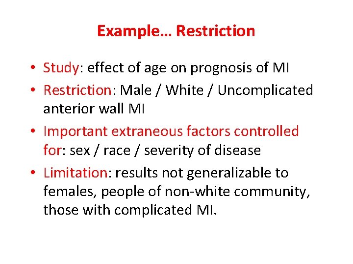 Example… Restriction • Study: effect of age on prognosis of MI • Restriction: Male