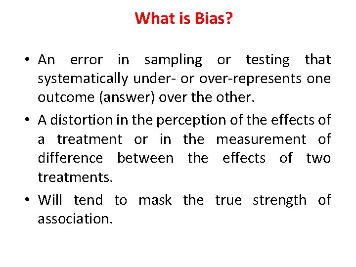 What is Bias? • An error in sampling or testing that systematically under- or