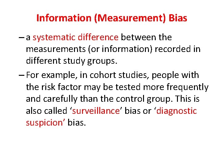 Information (Measurement) Bias – a systematic difference between the measurements (or information) recorded in