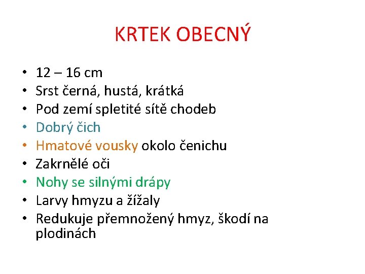 KRTEK OBECNÝ • • • 12 – 16 cm Srst černá, hustá, krátká Pod