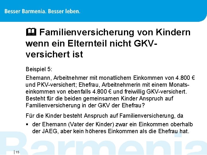  Familienversicherung von Kindern wenn ein Elternteil nicht GKVversichert ist Beispiel 5: Ehemann, Arbeitnehmer