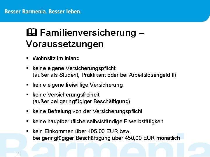  Familienversicherung – Voraussetzungen § Wohnsitz im Inland § keine eigene Versicherungspflicht (außer als