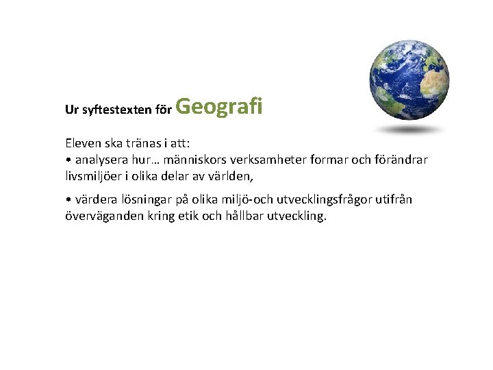 Ur syftestexten för Geografi Eleven ska tränas i att: • analysera hur… människors verksamheter