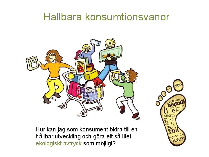 Hållbara konsumtionsvanor Hur kan jag som konsument bidra till en hållbar utveckling och göra