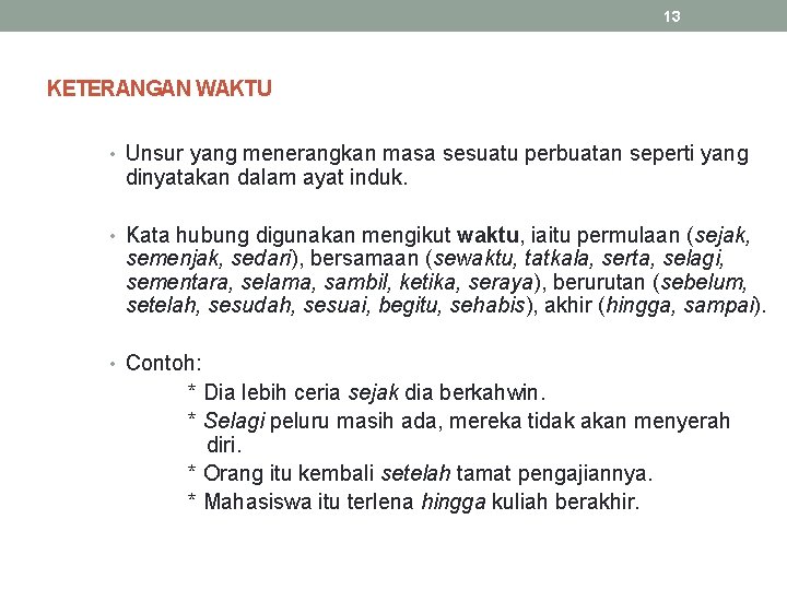 13 KETERANGAN WAKTU • Unsur yang menerangkan masa sesuatu perbuatan seperti yang dinyatakan dalam