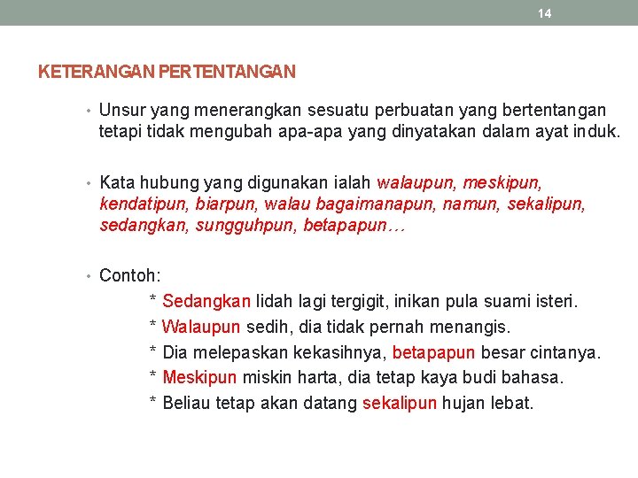 14 KETERANGAN PERTENTANGAN • Unsur yang menerangkan sesuatu perbuatan yang bertentangan tetapi tidak mengubah