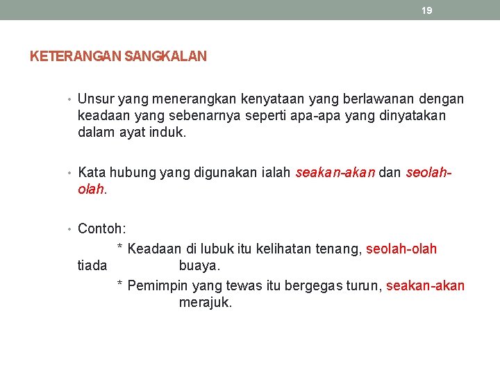 19 KETERANGAN SANGKALAN • Unsur yang menerangkan kenyataan yang berlawanan dengan keadaan yang sebenarnya