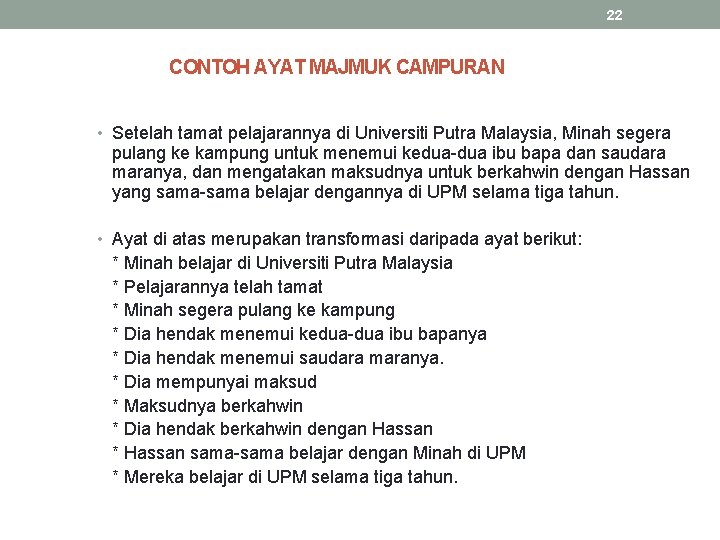 22 CONTOH AYAT MAJMUK CAMPURAN • Setelah tamat pelajarannya di Universiti Putra Malaysia, Minah