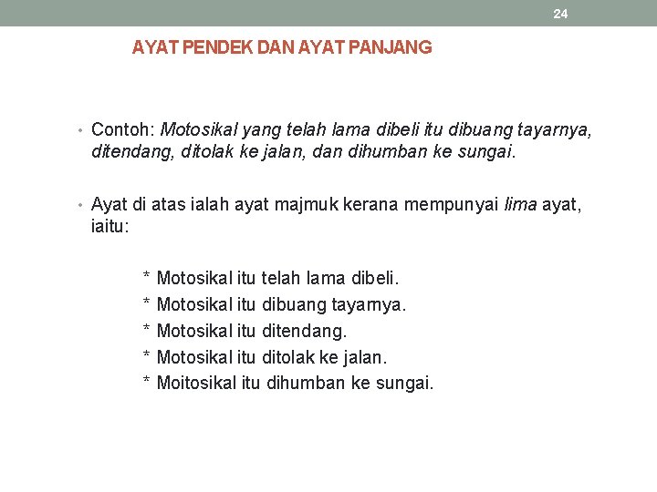 24 AYAT PENDEK DAN AYAT PANJANG • Contoh: Motosikal yang telah lama dibeli itu