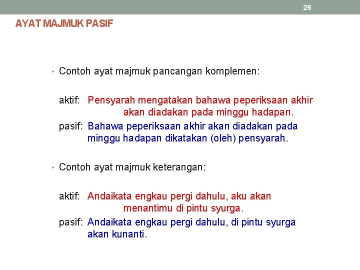 26 AYAT MAJMUK PASIF • Contoh ayat majmuk pancangan komplemen: aktif: Pensyarah mengatakan bahawa