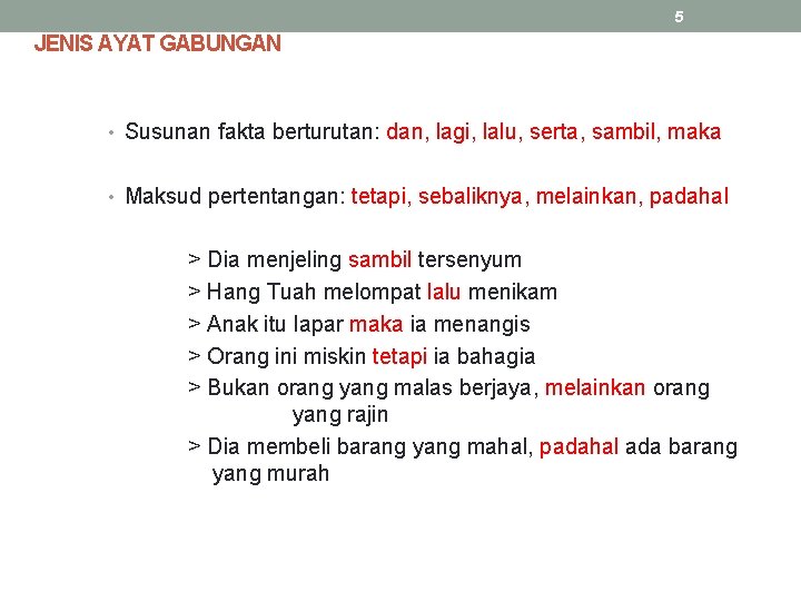 5 JENIS AYAT GABUNGAN • Susunan fakta berturutan: dan, lagi, lalu, serta, sambil, maka